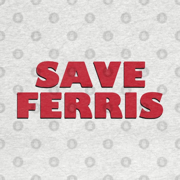 SAVE FERRIS - 80s Movie Style Logo by Margaretlewiso